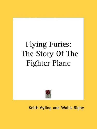 Flying Furies: The Story Of The Fighter Plane