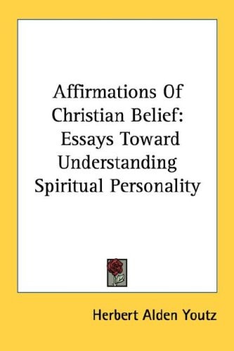 Affirmations Of Christian Belief: Essays Toward Understanding Spiritual Personality