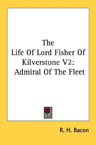 The Life Of Lord Fisher Of Kilverstone V2: Admiral Of The Fleet