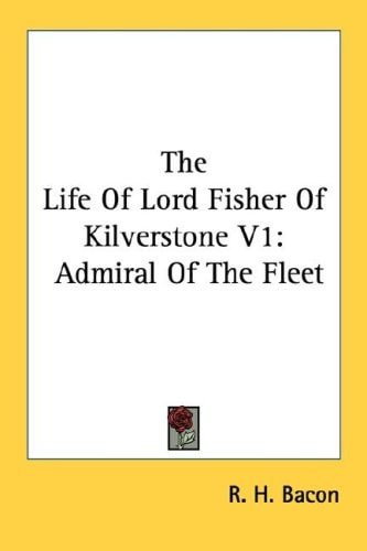 The Life Of Lord Fisher Of Kilverstone V1: Admiral Of The Fleet