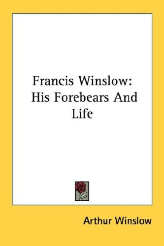 Francis Winslow: His Forebears And Life