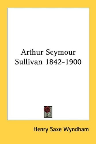 Arthur Seymour Sullivan 1842-1900