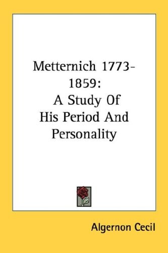Metternich 1773-1859: A Study Of His Period And Personality