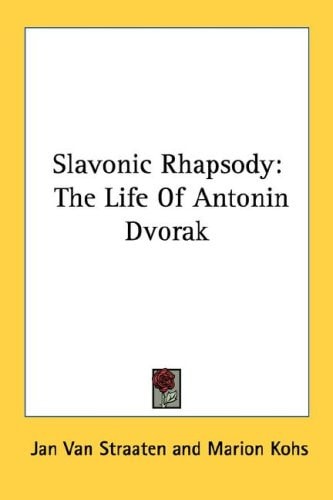 Slavonic Rhapsody: The Life Of Antonin Dvorak