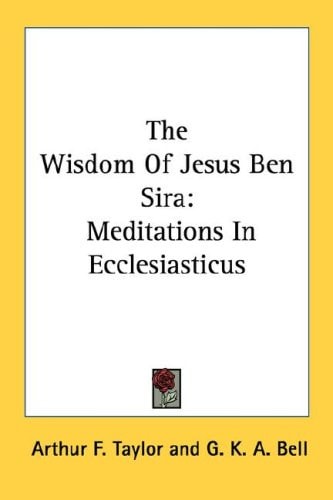 The Wisdom Of Jesus Ben Sira: Meditations In Ecclesiasticus