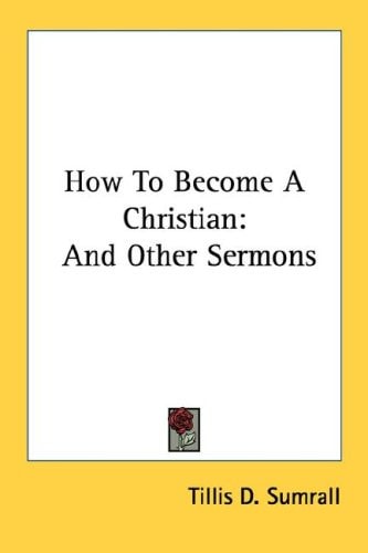 How To Become A Christian: And Other Sermons