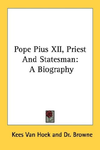 Pope Pius XII, Priest And Statesman: A Biography