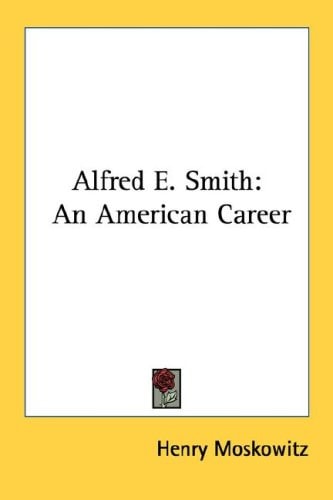 Alfred E. Smith: An American Career