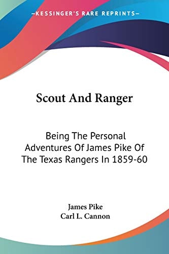 Scout And Ranger: Being The Personal Adventures Of James Pike Of The Texas Rangers In 1859-60