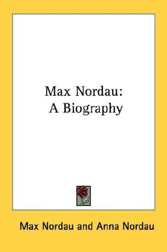 Max Nordau: A Biography