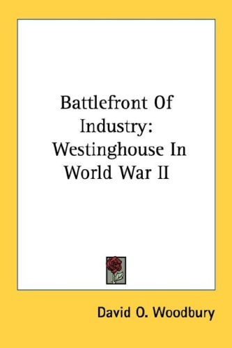Battlefront Of Industry: Westinghouse In World War II