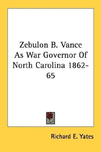 Zebulon B. Vance As War Governor Of North Carolina 1862-65
