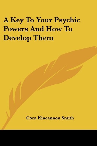 A Key To Your Psychic Powers And How To Develop Them