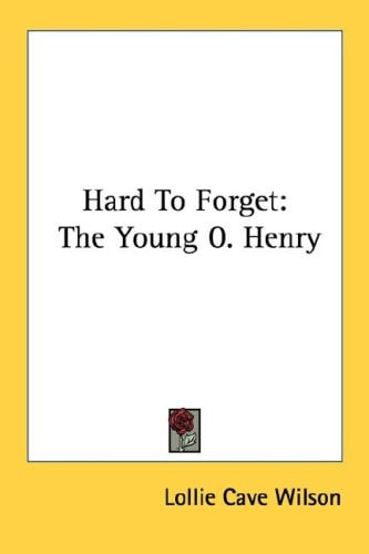 Hard To Forget: The Young O. Henry