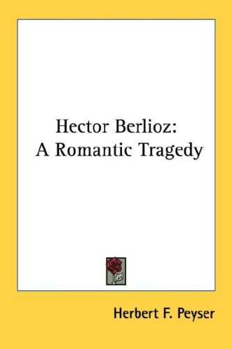 Hector Berlioz: A Romantic Tragedy