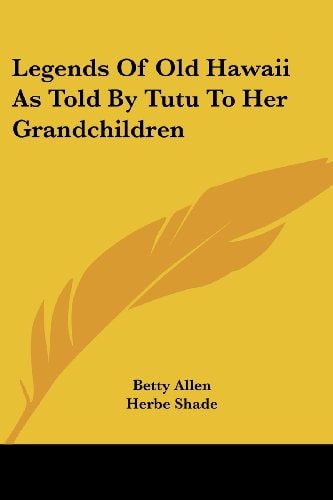 Legends Of Old Hawaii As Told By Tutu To Her Grandchildren