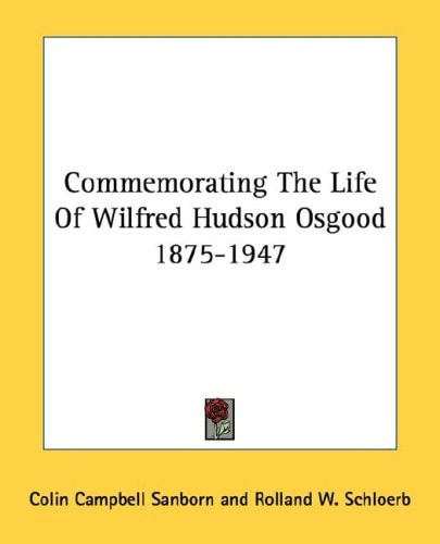 Commemorating The Life Of Wilfred Hudson Osgood 1875-1947