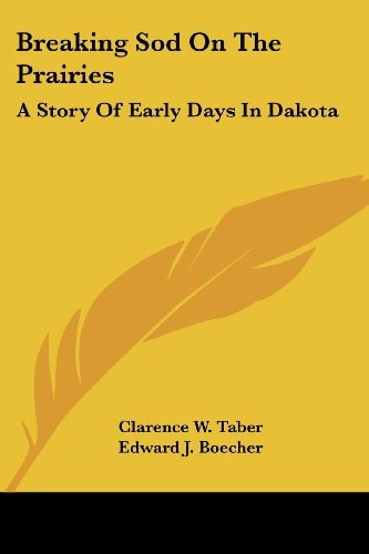 Breaking Sod On The Prairies: A Story Of Early Days In Dakota