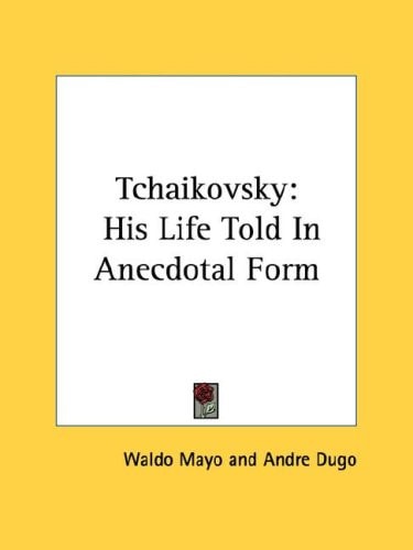 Tchaikovsky: His Life Told in Anecdotal Form