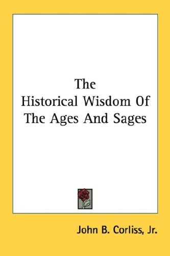 The Historical Wisdom Of The Ages And Sages