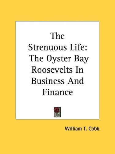 The Strenuous Life: The Oyster Bay Roosevelts In Business And Finance