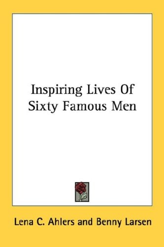 Inspiring Lives Of Sixty Famous Men