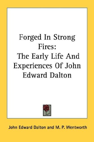 Forged In Strong Fires: The Early Life And Experiences Of John Edward Dalton