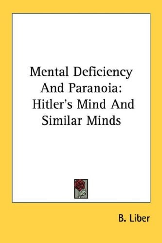 Mental Deficiency And Paranoia: Hitler's Mind And Similar Minds