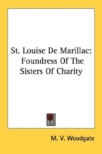 St. Louise De Marillac: Foundress Of The Sisters Of Charity