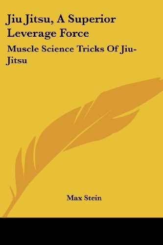Jiu Jitsu, A Superior Leverage Force: Muscle Science Tricks Of Jiu-Jitsu