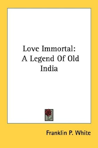 Love Immortal: A Legend Of Old India