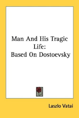 Man And His Tragic Life: Based On Dostoevsky