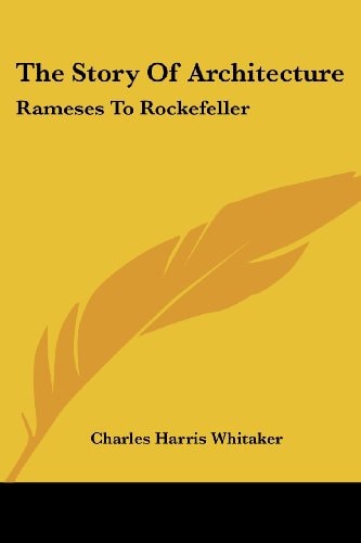 The Story Of Architecture: Rameses To Rockefeller