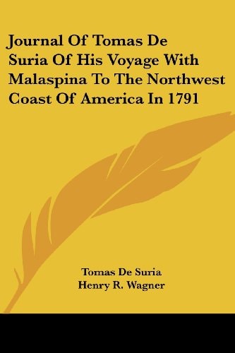 Journal Of Tomas De Suria Of His Voyage With Malaspina To The Northwest Coast Of America In 1791