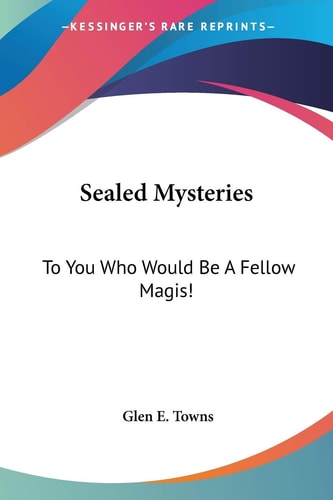 Sealed Mysteries: To You Who Would Be A Fellow Magis!