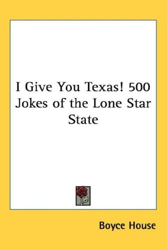 I Give You Texas! 500 Jokes of the Lone Star State