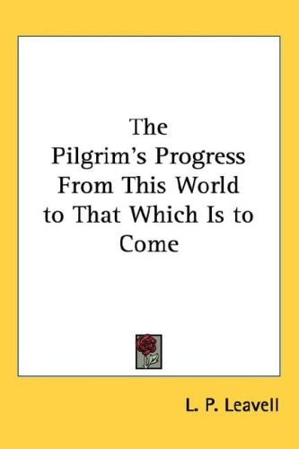 The Pilgrim's Progress From This World to That Which Is to Come