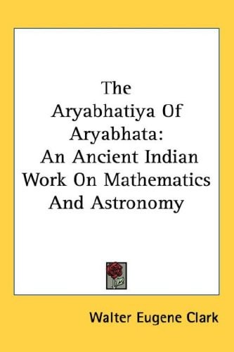 The Aryabhatiya of Aryabhata: An Ancient Indian Work on Mathematics and Astronomy