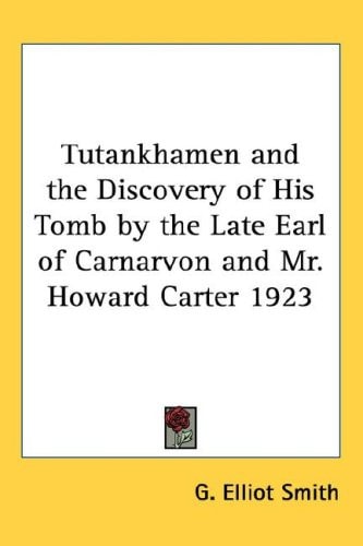 Tutankhamen and the Discovery of His Tomb by the Late Earl of Carnarvon and Mr. Howard Carter 1923