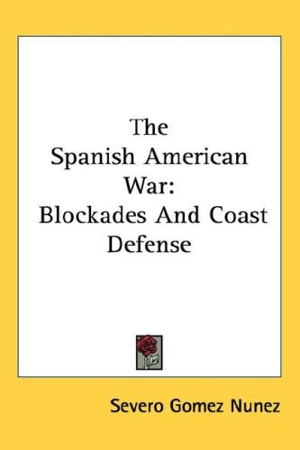 The Spanish American War: Blockades And Coast Defense