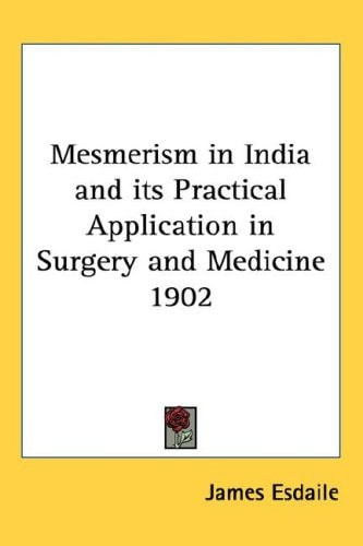Mesmerism in India and its Practical Application in Surgery and Medicine 1902