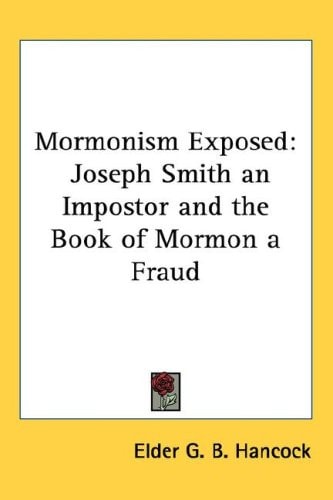 Mormonism Exposed: Joseph Smith an Impostor and the Book of Mormon a Fraud