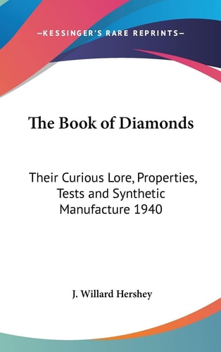 The Book of Diamonds: Their Curious Lore, Properties, Tests and Synthetic Manufacture 1940