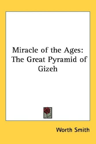 Miracle of the Ages: The Great Pyramid of Gizeh