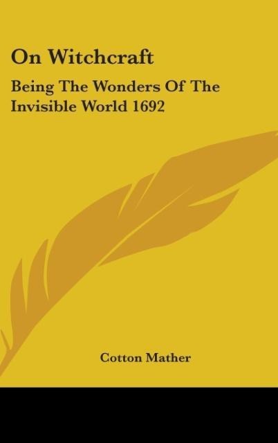 On Witchcraft: Being The Wonders Of The Invisible World 1692