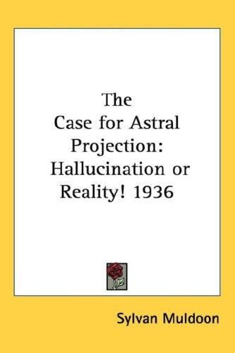 The Case for Astral Projection: Hallucination or Reality! 1936