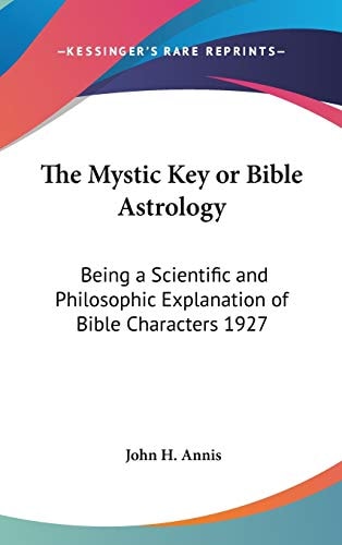 The Mystic Key or Bible Astrology: Being a Scientific and Philosophic Explanation of Bible Characters 1927