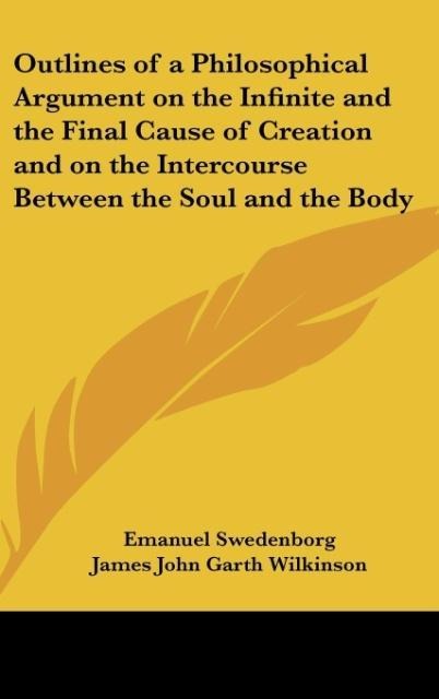 Outlines of a Philosophical Argument on the Infinite and the Final Cause of Creation and on the Intercourse Between the Soul and the Body