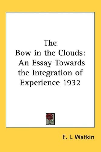 The Bow in the Clouds: An Essay Towards the Integration of Experience 1932
