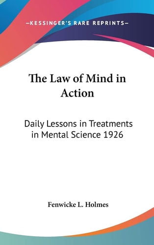 The Law of Mind in Action: Daily Lessons in Treatments in Mental Science 1926